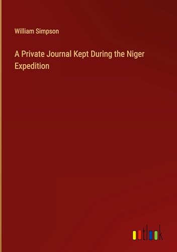 A Private Journal Kept During the Niger Expedition von Outlook Verlag
